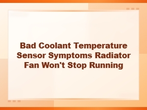 Bad Coolant Temperature Sensor Symptoms Radiator Fan Won't Stop Running