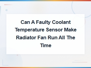 Can a Faulty Coolant Temperature Sensor Make the Radiator Fan Run Constantly?