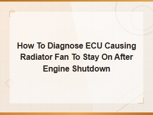 Diagnosing Ecu Faults Causing Radiator Fan to Run After Engine Shutdown